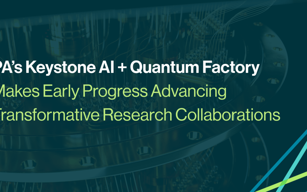 PA’s Keystone AI + Quantum Factory Makes Early Progress Advancing Transformative Research Collaborations